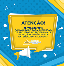 CONVOCAÇÃO PARA SUBMISSÃO DE PROJETOS AO PROGRAMA DE INICIAÇÃO CIENTÍFICA E DE EXTENSÃO DA FACENE/RN (EDITAL 008/2019)