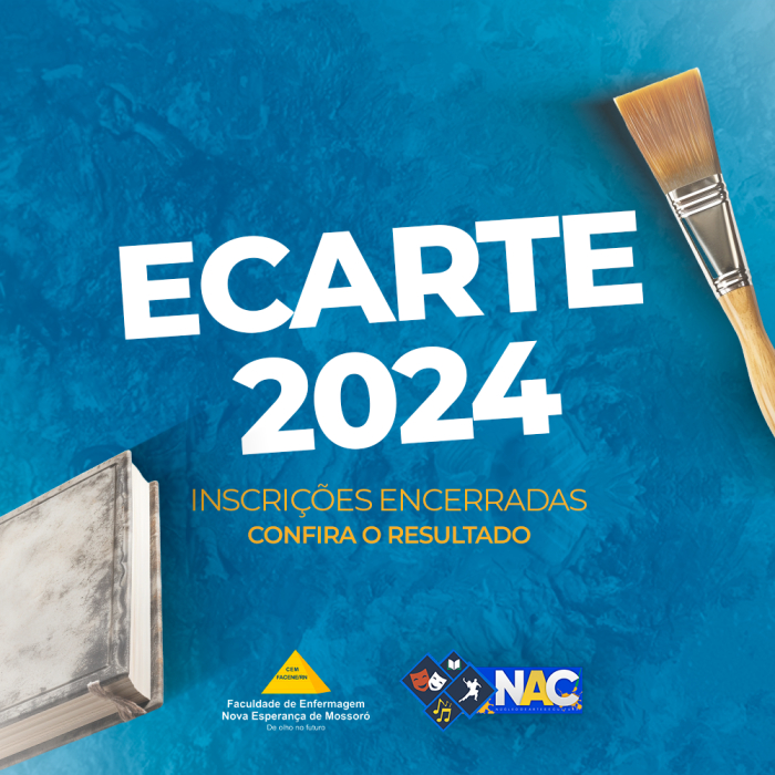 A Coordenação do Núcleo de Artes e Cultura da Facene/RN (NAC) informa o encerramento das inscrições para o ECARTE