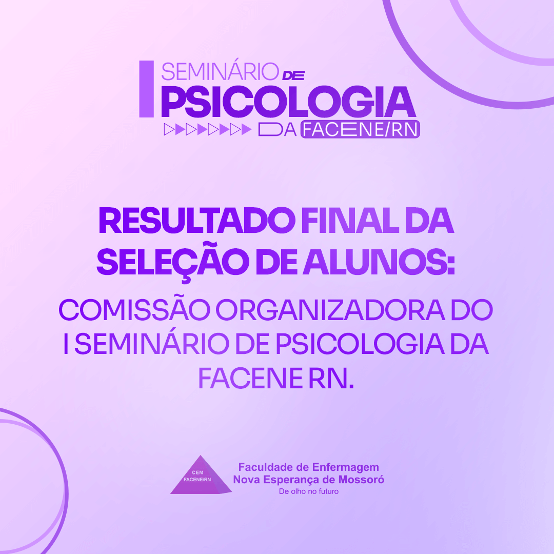 Resultado Final da Seleção de Discentes – Comissão Organizadora do I Seminário de Psicologia da FACENE/RN   