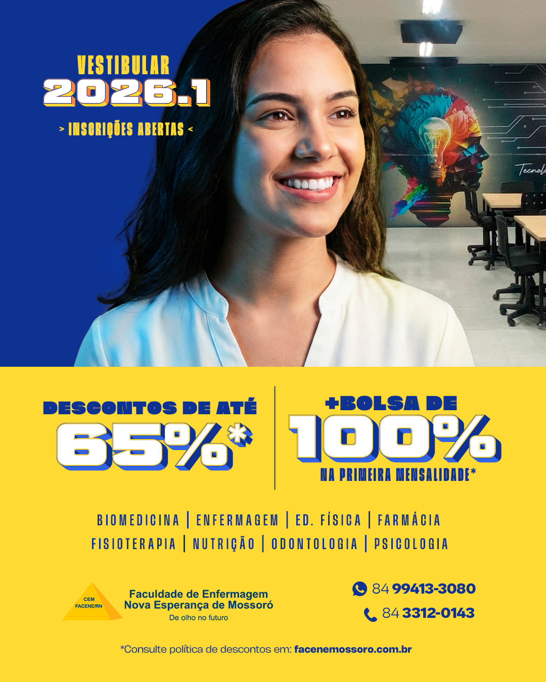 O Vestibular 2026.1 da FACENE/RN está com inscrições abertas e essa é a sua chance de entrar para um dos nossos cursos da área da saúde com descontos de até 65%* e ainda garantir bolsa de 100%* na primeira mensalidade.